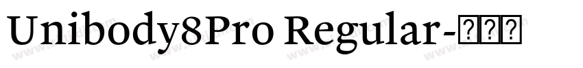 Unibody8Pro Regular字体转换 Unibody8Pro Regular字体转换